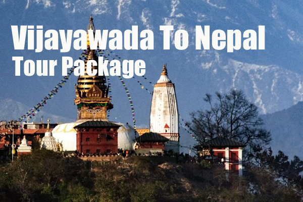 Vijayawada To Nepal Tour Package including Kathmandu, Pokhara and Manakamana